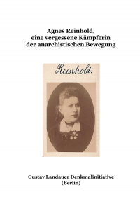 Agnes Reinhold - Eine vergessene Kämpferin der anarchistischen Bewegung Agnes Reinhold - Eine vergessene Kämpferin der anarchistischen Bewegung