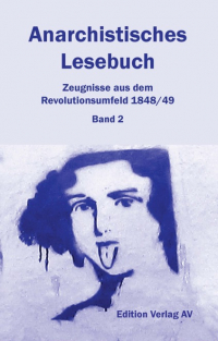 Anarchistisches Lesebuch - Zeugnisse aus dem Revolutionsumfeld 1848/49