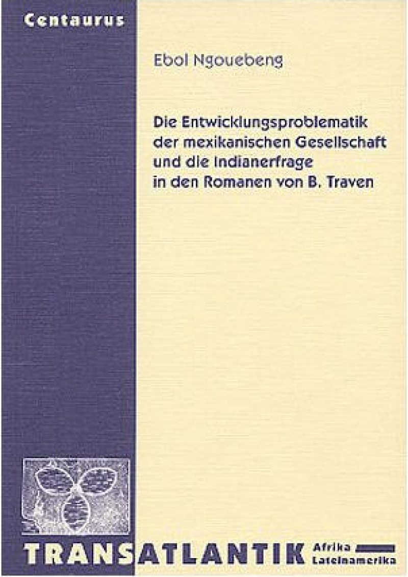 Die Entwicklungsproblematik der mexikanischen Gesellschaft u. B. Traven