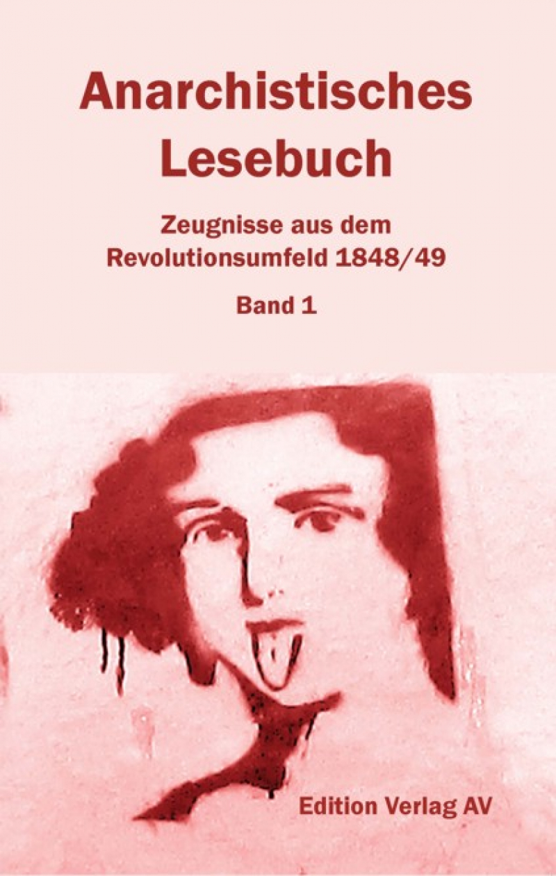Anarchistisches Lesebuch - Zeugnisse aus dem Revolutionsumfeld 1848/49