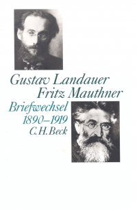 Gustav Landauer - Fritz Mauthner Briefwechsel 1890-1919***