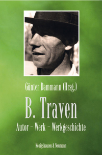B. Traven: Autor - Werk - Werkgeschichte