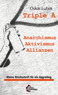 Triple A - Anarchismus, Aktivismus, Allianzen