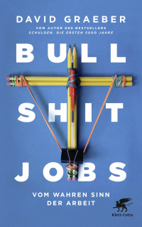 Bullshit-Jobs - Vom wahren Sinn der Arbeit***