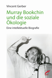 Murray Bookchin und die soziale Ökologie